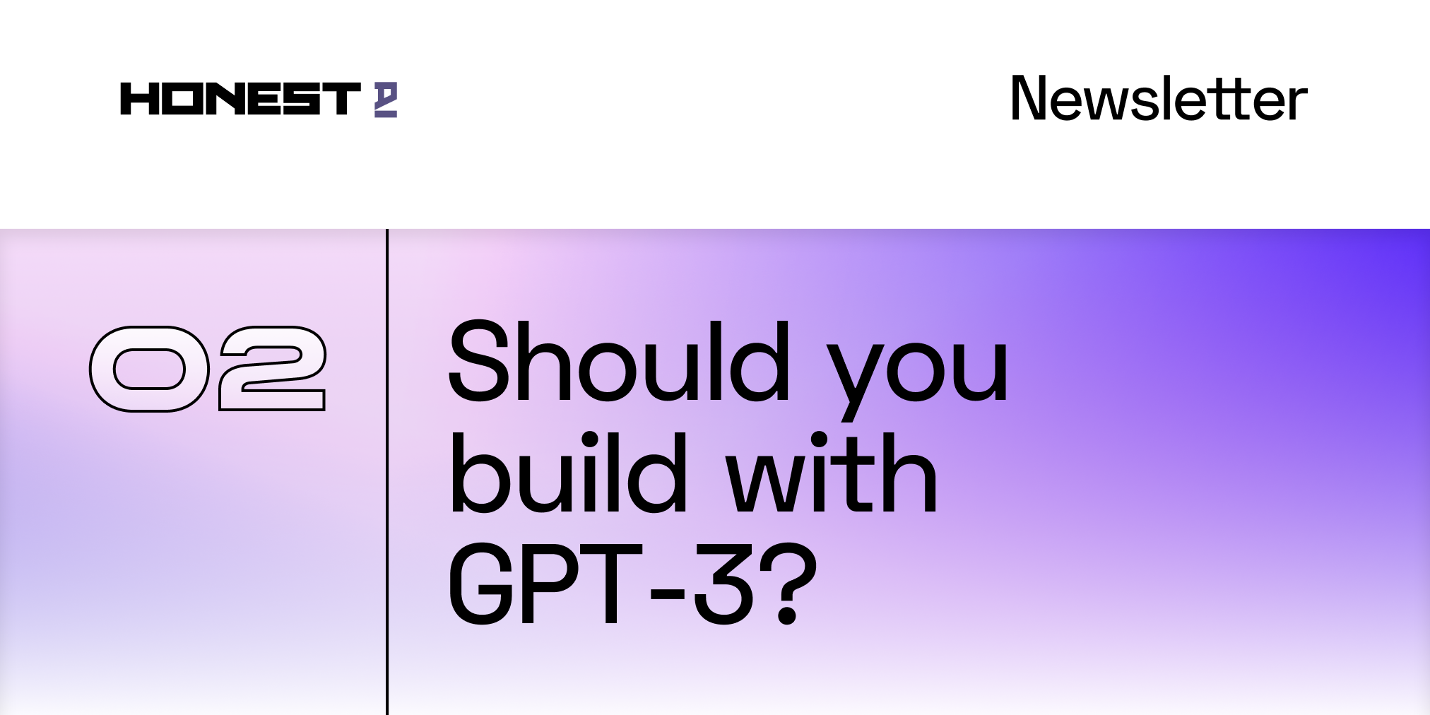 Honest-02: Should you build with GPT-3?